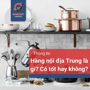 Hàng nội địa Trung là gì? Đồ nội địa Trung Quốc có tốt không?