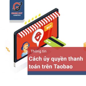 Cách ủy quyền thanh toán trên Taobao, Tmall, 1688 cực đơn giản