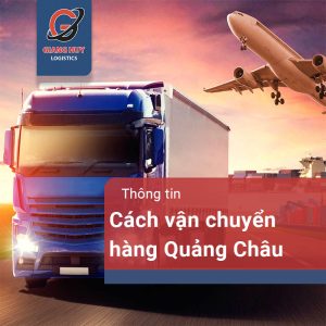 Cách vận chuyển hàng Quảng Châu về Việt Nam