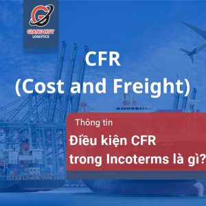 CFR là gì trong xuất nhập khẩu? Tìm hiểu về điều kiện CFR INCOTERMS
