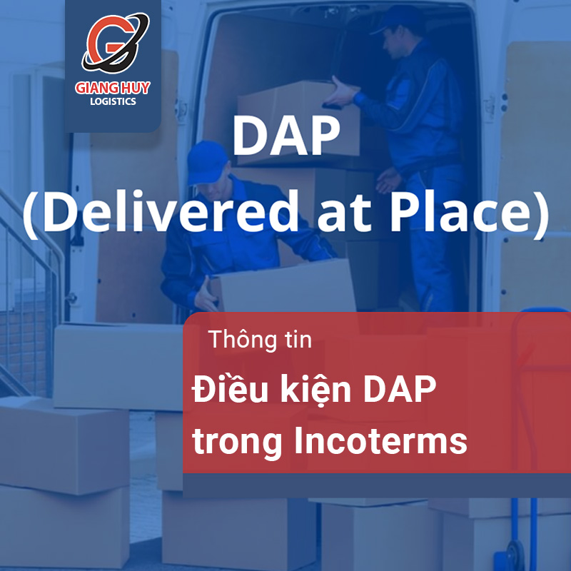 Điều kiện giao hàng DAP là gì? Thông tin chi tiết về DAP Incoterms 2020