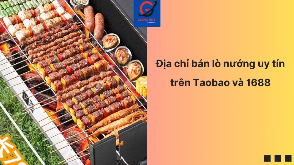 Địa chỉ bán lò nướng uy tín trên Taobao và 1688