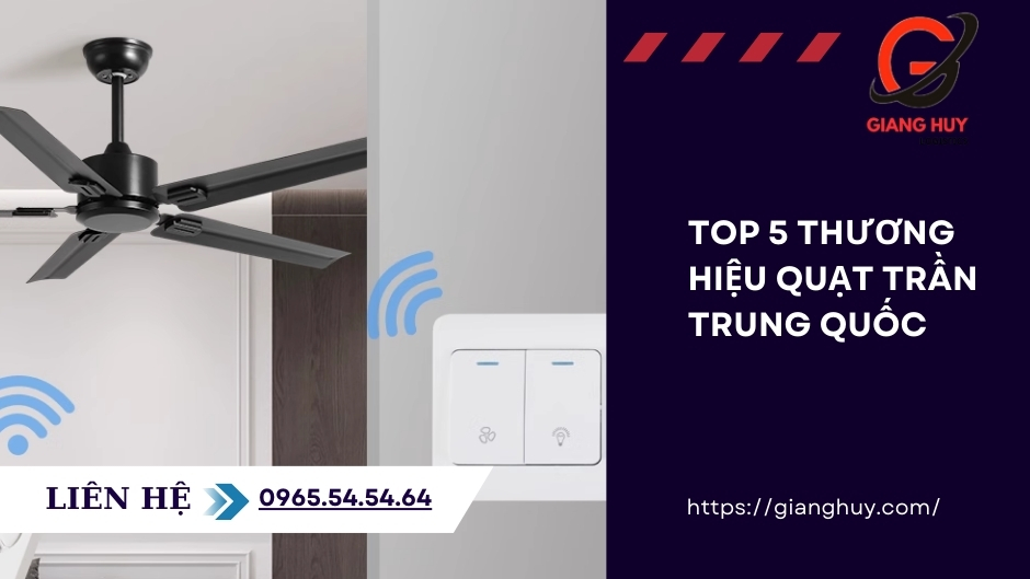 Top 5 thương hiệu quạt trần Trung Quốc bán chạy