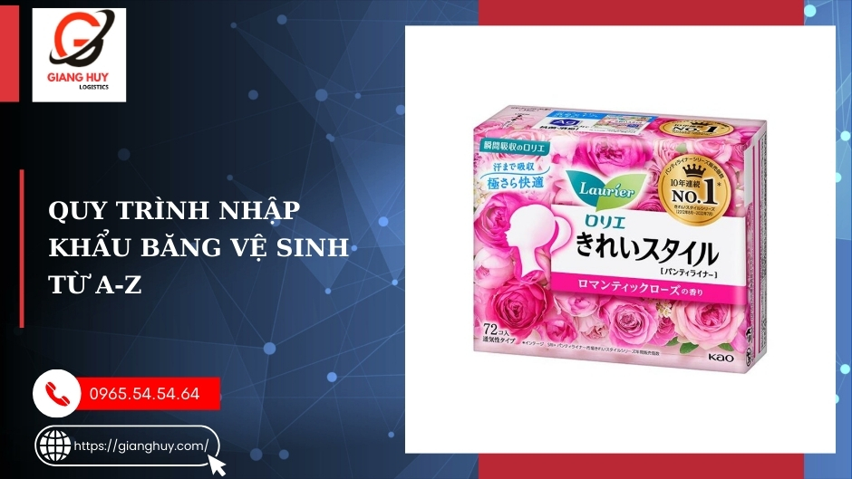Quy trình nhập khẩu băng vệ sinh từ A-Z Quy trình nhập khẩu băng vệ sinh từ A-Z