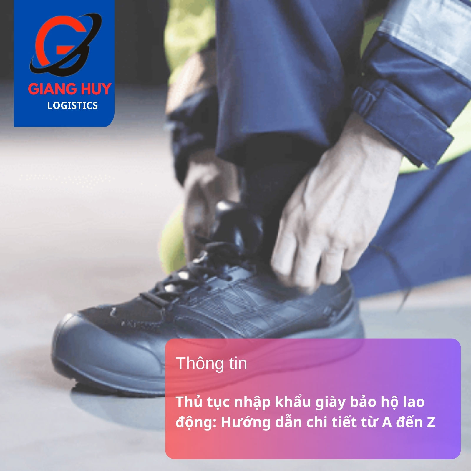 Thủ tục nhập khẩu giày bảo hộ lao động: Hướng dẫn chi tiết từ A đến Z