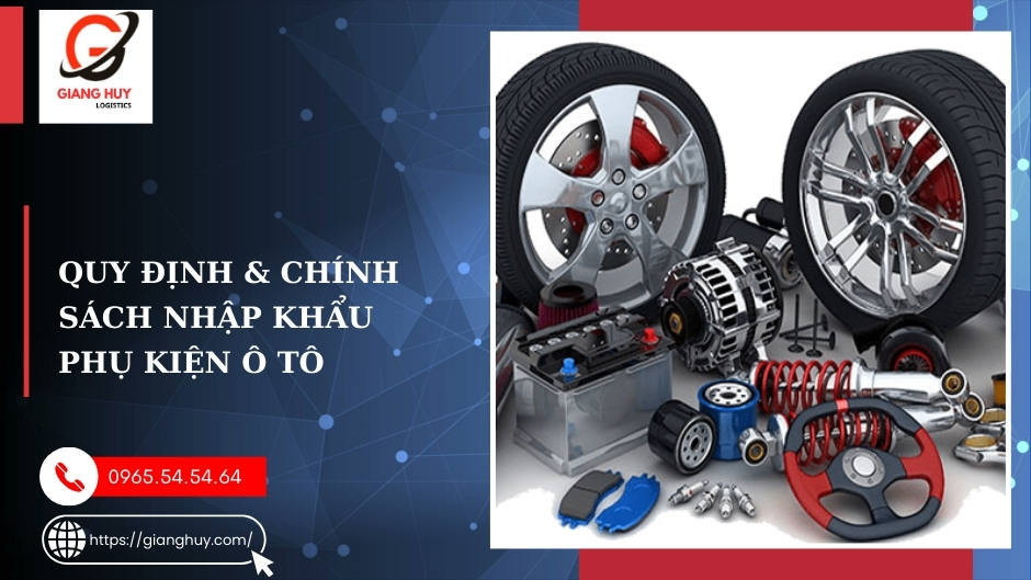 Hướng dẫn thủ tục nhập khẩu linh kiện ô tô chi tiết từ A-Z 1 Quy định nhâp khẩu linh kiện ô tô