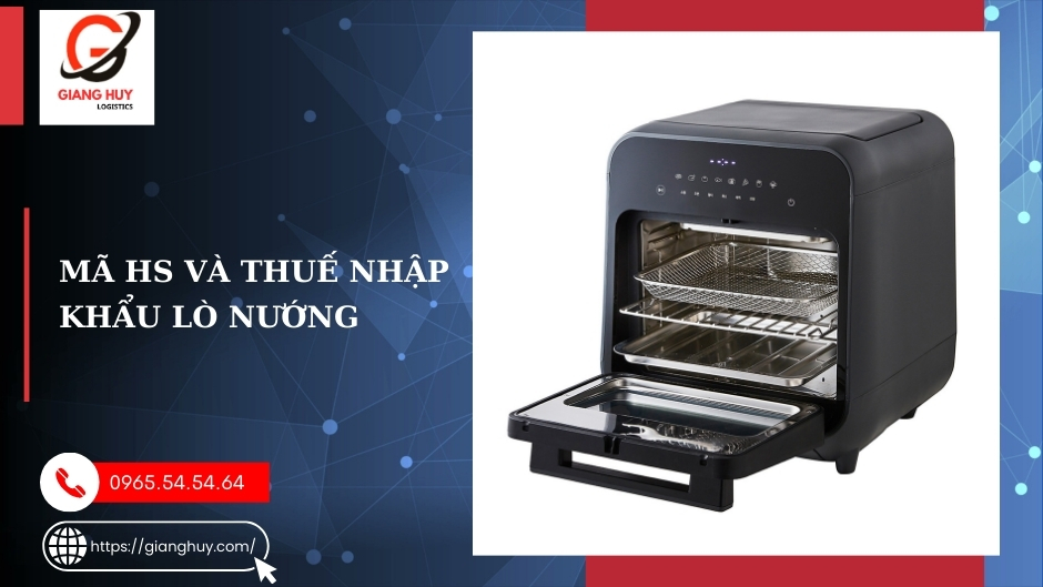 Mã HS & Thuế nhập khẩu lò nướng Mã HS & Thuế nhập khẩu lò nướng