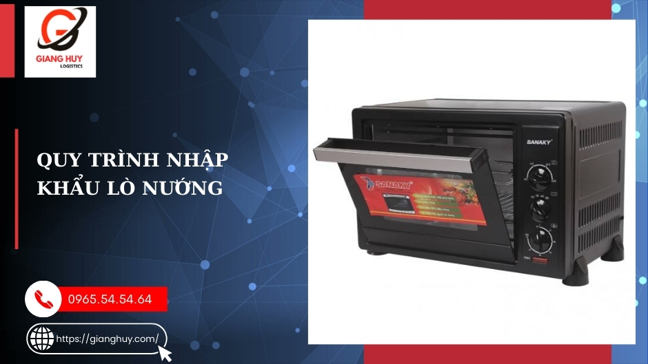 Quy trình nhập khẩu lò nướng Quy trình nhập khẩu lò nướng