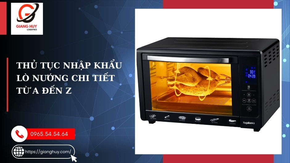 Thủ tục nhập khẩu lò nướng chi tiết từ A-Z Thủ tục nhập khẩu lò nướng chi tiết từ A-Z