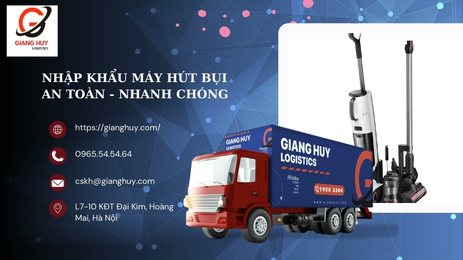 Nhập khẩu máy hút bụi thông qua Giang Huy Logistics Nhập khẩu máy hút bụi thông qua Giang Huy Logistics