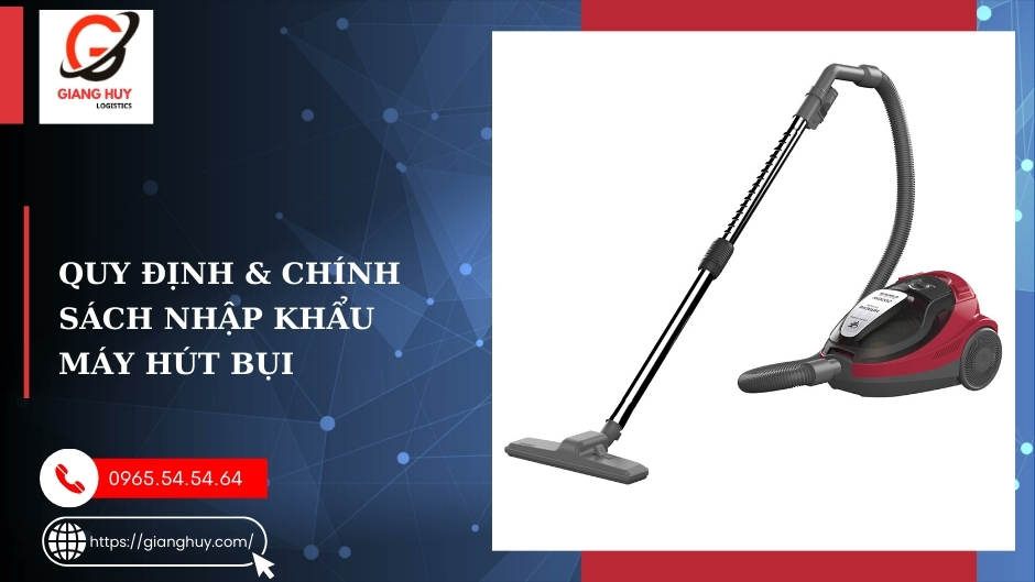 Quy định & Chính sách nhập khẩu máy hút bụi Quy định & Chính sách nhập khẩu máy hút bụi