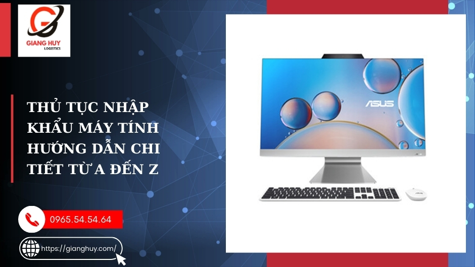 Thủ tục nhập khẩu máy tính: Cập nhật quy trình mới nhất 4 Thủ tục nhập khẩu máy Tính Hướng dẫn chi tiết từ A đến Z