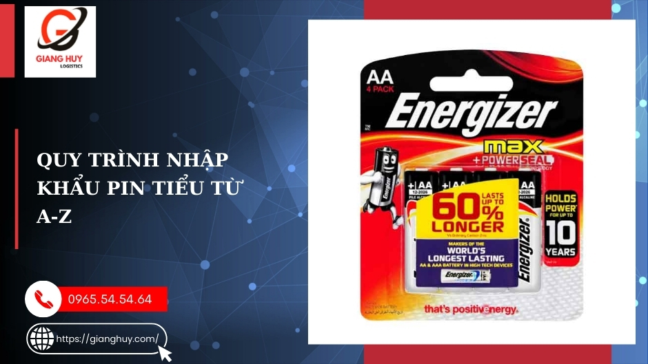 Thủ tục nhập khẩu pin tiểu: Hồ sơ, mã HS và thuế mới nhất 3 Quy trình nhập khẩu pin tiểu từ a-z