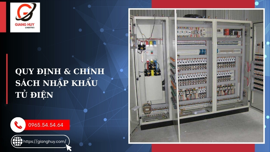 Thủ tục nhập khẩu tủ điện: Hướng dẫn chi tiết từ A-Z 1 Chính sách nhập khẩu tủ điện