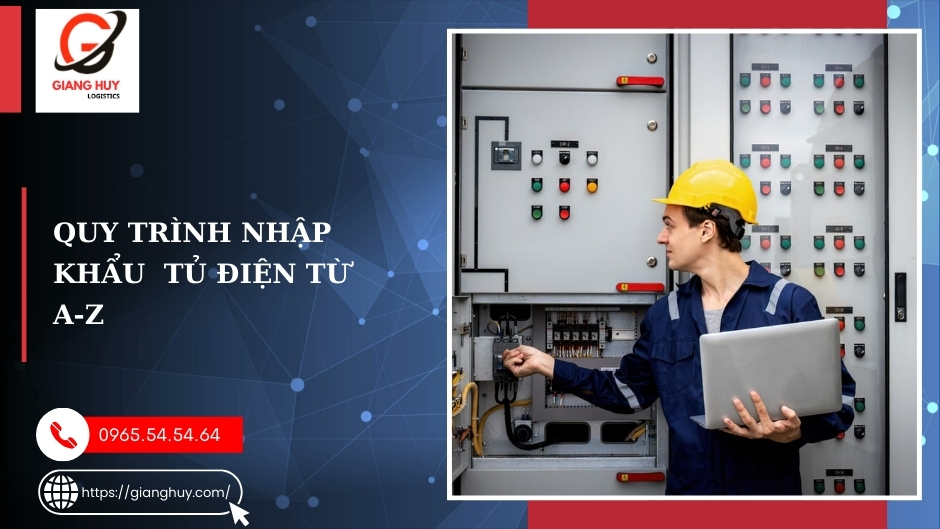 Thủ tục nhập khẩu tủ điện: Hướng dẫn chi tiết từ A-Z 3 Quy trình thủ tục nhập khẩu tủ điện